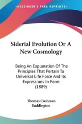 Siderial Evolution Or A New Cosmology - Thomas Buddington Cushman