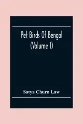 Pet Birds Of Bengal (Volume I) - Churn Law Satya