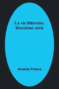 La vie littéraire. Deuxième série - France Anatole