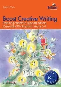 Boost Creative Writing-Planning Sheets to Support Writers (Especially Sen Pupils) in Years 3-4 - Judith Thornby