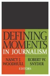 Defining Moments in Journalism - Nancy J. Woodhull