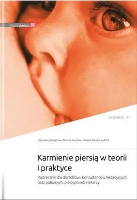 Karmienie piersią w teorii i praktyce w.2 - red. Magdalena Nehring-Gugulska, Monika Żukowska-
