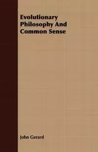 Evolutionary Philosophy and Common Sense - Gerard John