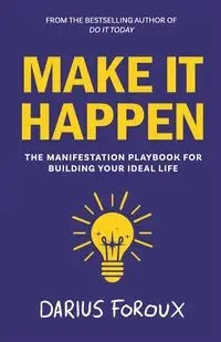 Make It Happen - Darius Foroux