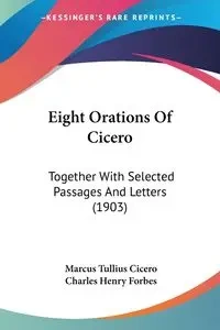 Eight Orations Of Cicero - Marcus Cicero Tullius
