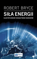Siła energii. Elektryczność a bogactwo narodów - Robert Bryce