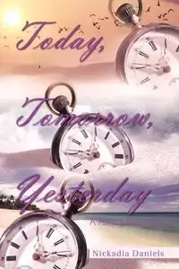 Today, Tomorrow, Yesterday - Daniels Nickadia