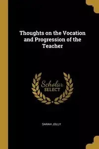 Thoughts on the Vocation and Progression of the Teacher - Sarah Jolly