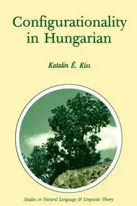 Configurationality in Hungarian - Kiss Katalin E.