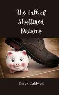 The Fall of Shattered Dreams - Derek Caldwell