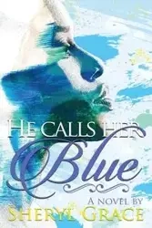 He Calls Her Blue - Grace Sheryl