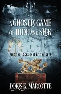 A GHOSTLY GAME OF HIDE AND SEEK - Doris K. Marcotte