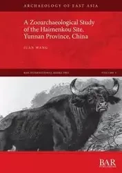 A Zooarchaeological Study of the Haimenkou Site, Yunnan Province, China - Juan Wang