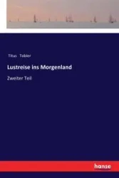 Lustreise ins Morgenland - Titus Tobler
