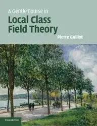 A Gentle Course in Local Class Field Theory - Pierre Guillot