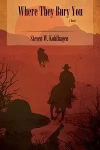 Where They Bury You (Softcover) - Kohlhagen Steven W.