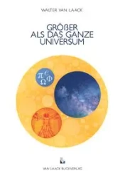 GRÖßER ALS DAS GANZE UNIVERSUM - van Walter Laack