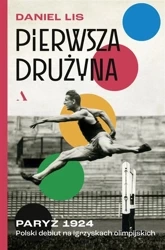 Pierwsza drużyna. Paryż 1924. Polski debiut.. - Daniel Lis