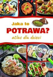 Jaka to potrawa? Atlas dla dzieci - Jarosław Górski