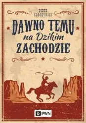 Dawno temu na Dzikim Zachodzie - Piotr Korczyński