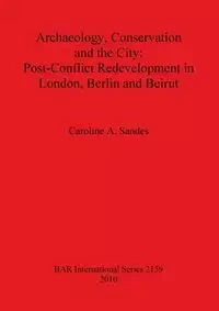 Archaeology, Conservation and the City - Caroline Sandes  A.