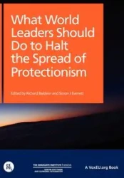 What World Leaders Should Do to Halt the Spread of Protectionism - Baldwin Richard Professor of Internati