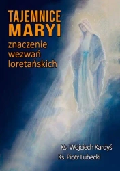 Tajemnice Maryi. Znaczenie wezwań loretańskich - Ks. Wojciech Kardyś, Ks. Piotr Lubecki