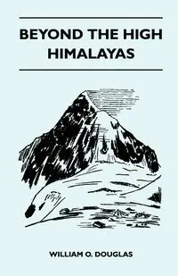 Beyond the High Himalayas - Douglas William O.