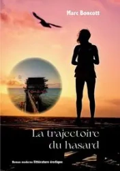 La trajectoire du hasard - Marc Boncott