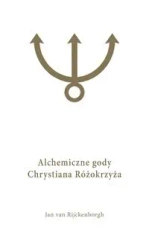 Alchemiczne Gody Chrystiana Różokrzyża Tom 1 - van Jan Rijckenborgh