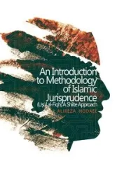 An Introduction to Methodology of Islamic Jurisprudence (Usul al-Fiqh) A Shiite Approach - Hodaee Alireza