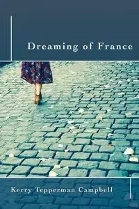 Dreaming of France - Kerry Campbell Tepperman