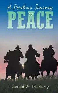 A Perilous Journey to Peace - Gerald A. Moriarty