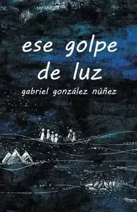ese golpe de luz - Gabriel Núñez González