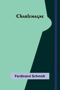 Charlemagne - Ferdinand Schmidt