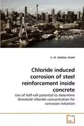 Chloride induced corrosion of steel reinforcement inside concrete - ISLAM G. M. SADIQUL