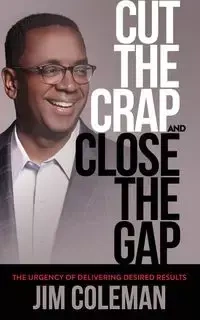 Cut the Crap and Close the Gap - Coleman Jim