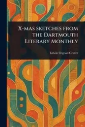X-mas Sketches From the Dartmouth Literary Monthly - Grover Edwin Osgood