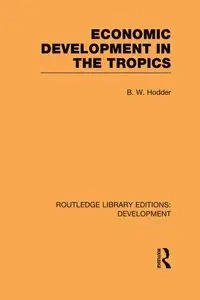 Economic Development in the Tropics - Hodder B. W.