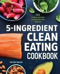 5-Ingredient Clean Eating Cookbook - Paucinac Snezana