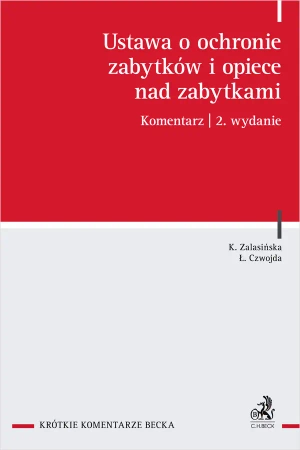 Ustawa o ochronie zabytków i opiece nad zabytkami. Komentarz - r.pr. Łukasz Czwojda, dr Katarzyna hab. Zalasińska
