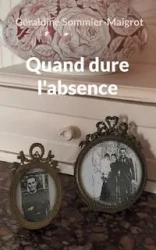 Quand dure l'absence - Sommier-Maigrot Géraldine