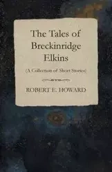 The Tales of Breckinridge Elkins (A Collection of Short Stories) - E. Howard Robert