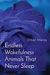 Endless Wakefulness Animals That Never Sleep - Sheroy Ehsan