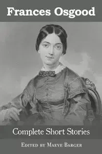 Frances Osgood Complete Short Stories - Frances Osgood  Sargent