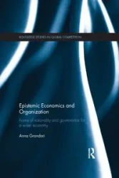 Epistemic Economics and Organization - Anna Grandori