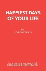Happiest Days of your Life - John Dighton