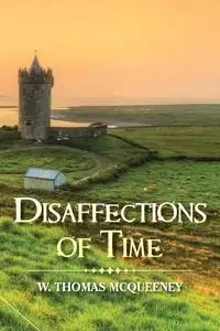 Disaffections of Time - Thomas McQueeney W.