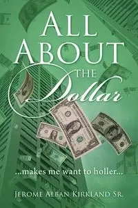 All About the Dollar...makes me want to holler... - Jerome Kirkland Sr. Alban