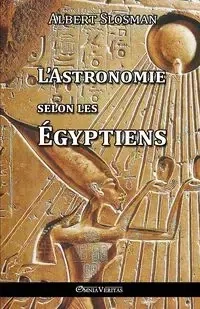 L'Astronomie selon les Égyptiens - Albert Slosman